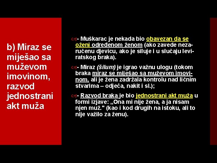 b) Miraz se miješao sa muževom imovinom, razvod jednostrani akt muža Muškarac je nekada