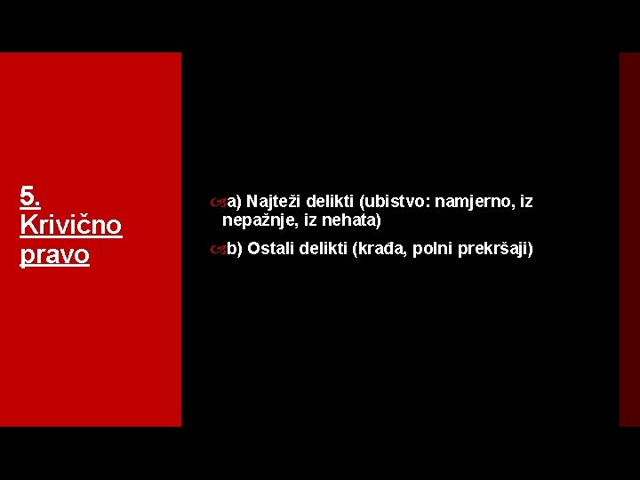 5. Krivično pravo a) Najteži delikti (ubistvo: namjerno, iz nepažnje, iz nehata) b) Ostali