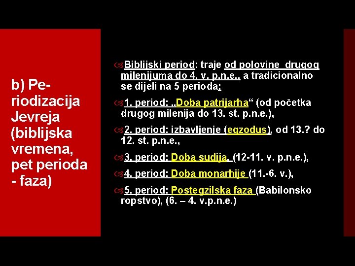 b) Pe riodizacija Jevreja (biblijska vremena, pet perioda faza) Biblijski period: traje od polovine