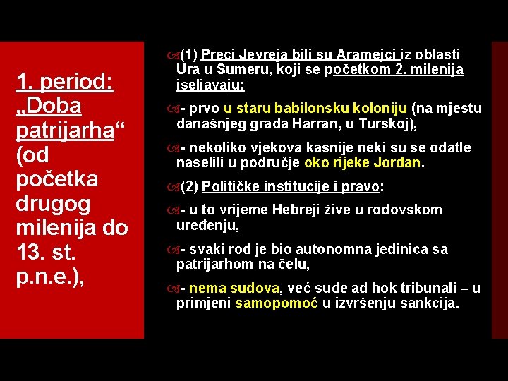 1. period: „Doba patrijarha“ (od početka drugog milenija do 13. st. p. n. e.