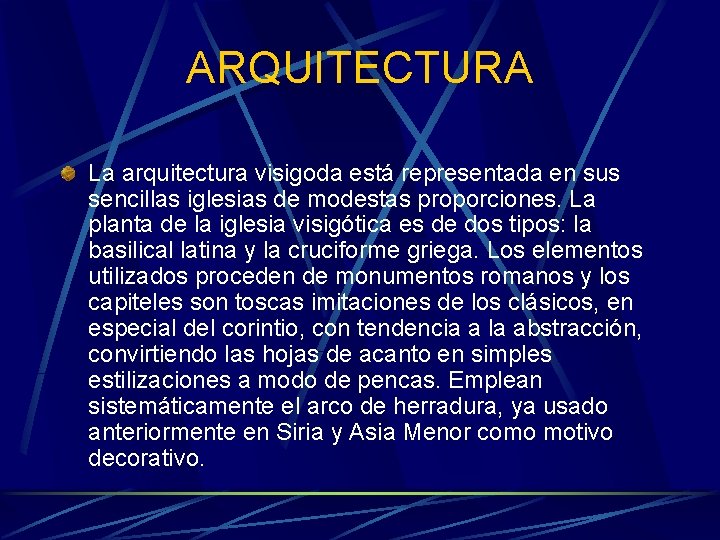 ARQUITECTURA La arquitectura visigoda está representada en sus sencillas iglesias de modestas proporciones. La