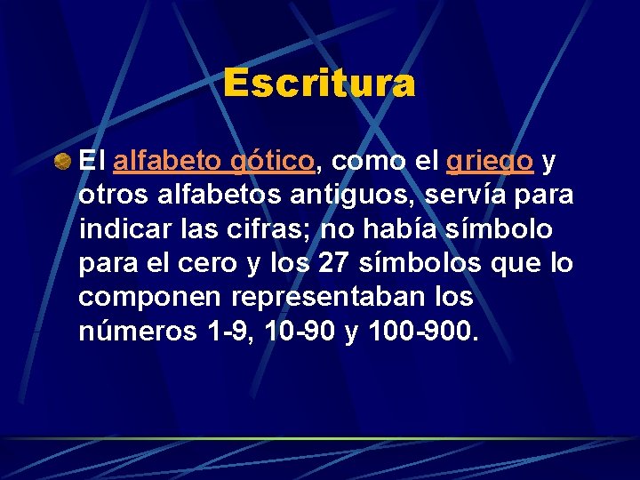 Escritura El alfabeto gótico, como el griego y otros alfabetos antiguos, servía para indicar