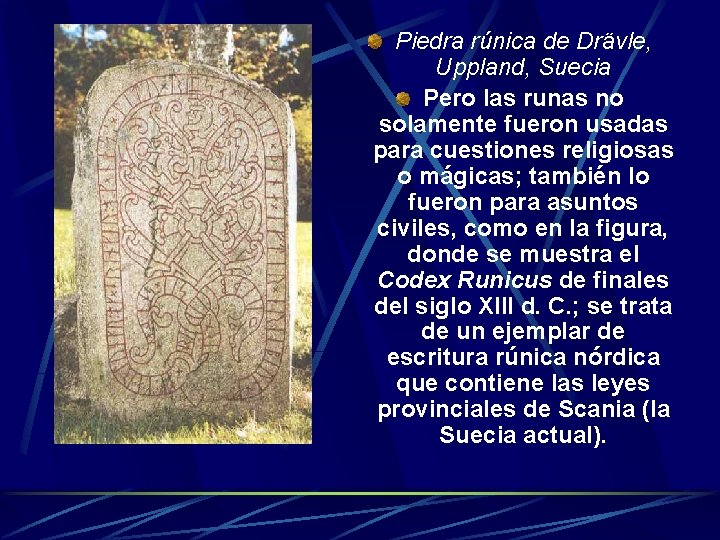 Piedra rúnica de Drävle, Uppland, Suecia Pero las runas no solamente fueron usadas para