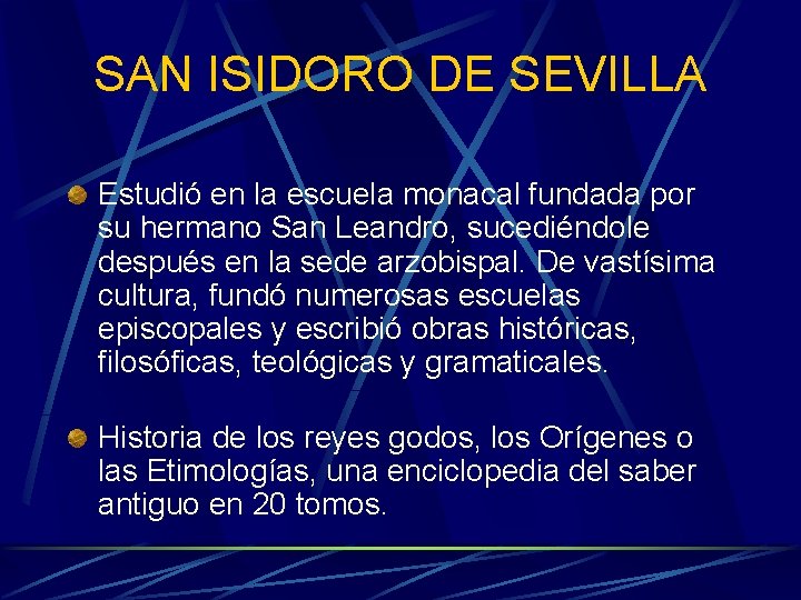 SAN ISIDORO DE SEVILLA Estudió en la escuela monacal fundada por su hermano San