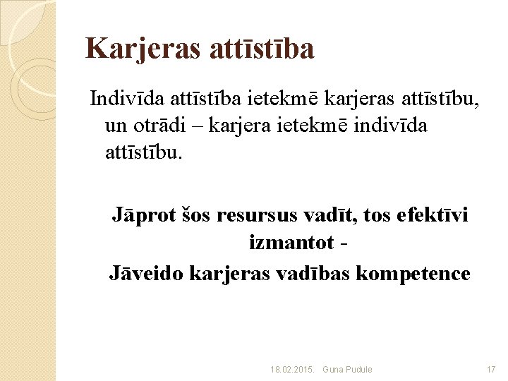 Karjeras attīstība Indivīda attīstība ietekmē karjeras attīstību, un otrādi – karjera ietekmē indivīda attīstību.