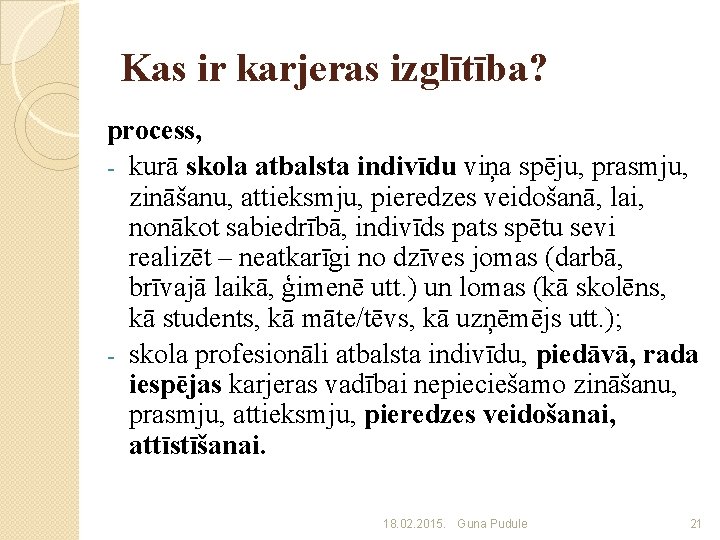 Kas ir karjeras izglītība? process, - kurā skola atbalsta indivīdu viņa spēju, prasmju, zināšanu,