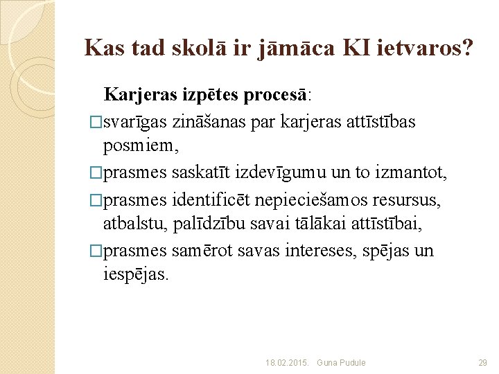 Kas tad skolā ir jāmāca KI ietvaros? Karjeras izpētes procesā: �svarīgas zināšanas par karjeras