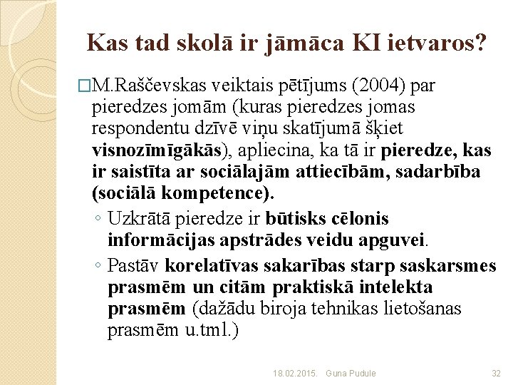 Kas tad skolā ir jāmāca KI ietvaros? �M. Raščevskas veiktais pētījums (2004) par pieredzes