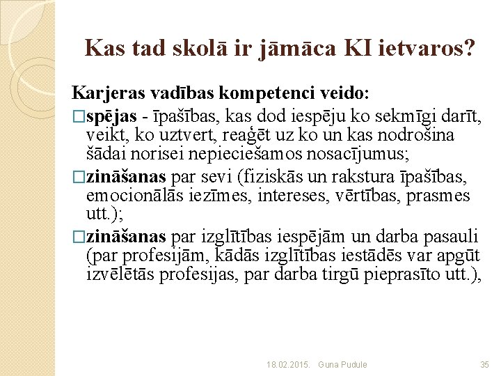 Kas tad skolā ir jāmāca KI ietvaros? Karjeras vadības kompetenci veido: �spējas - īpašības,