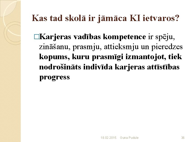 Kas tad skolā ir jāmāca KI ietvaros? �Karjeras vadības kompetence ir spēju, zināšanu, prasmju,