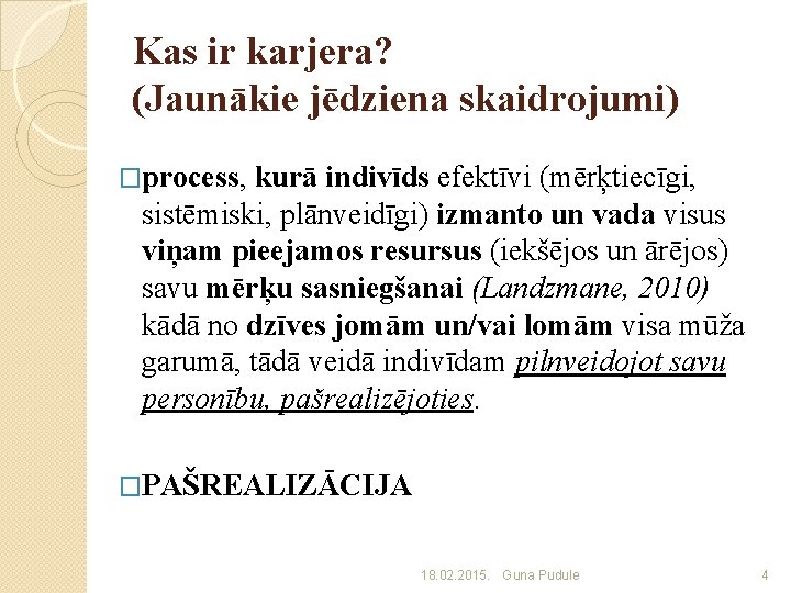 Kas ir karjera? (Jaunākie jēdziena skaidrojumi) �process, kurā indivīds efektīvi (mērķtiecīgi, sistēmiski, plānveidīgi) izmanto