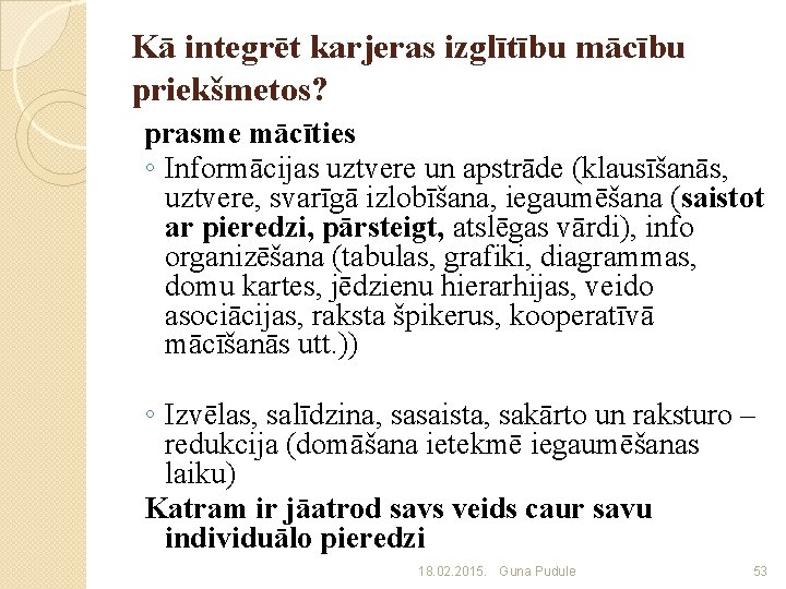 Kā integrēt karjeras izglītību mācību priekšmetos? prasme mācīties ◦ Informācijas uztvere un apstrāde (klausīšanās,