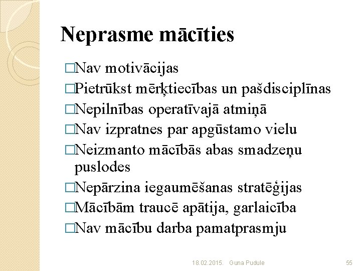 Neprasme mācīties �Nav motivācijas �Pietrūkst mērķtiecības un pašdisciplīnas �Nepilnības operatīvajā atmiņā �Nav izpratnes par