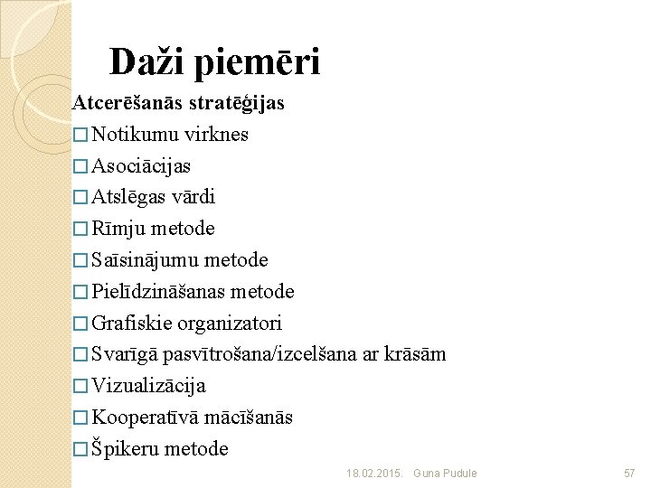Daži piemēri Atcerēšanās stratēģijas � Notikumu virknes � Asociācijas � Atslēgas vārdi � Rīmju