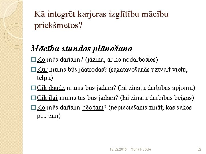 Kā integrēt karjeras izglītību mācību priekšmetos? Mācību stundas plānošana � Ko mēs darīsim? (jāzina,