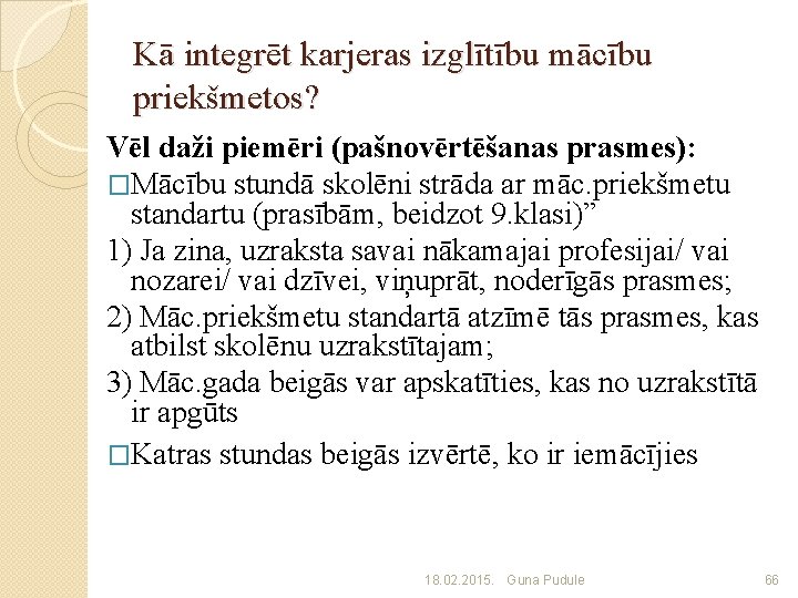 Kā integrēt karjeras izglītību mācību priekšmetos? Vēl daži piemēri (pašnovērtēšanas prasmes): �Mācību stundā skolēni