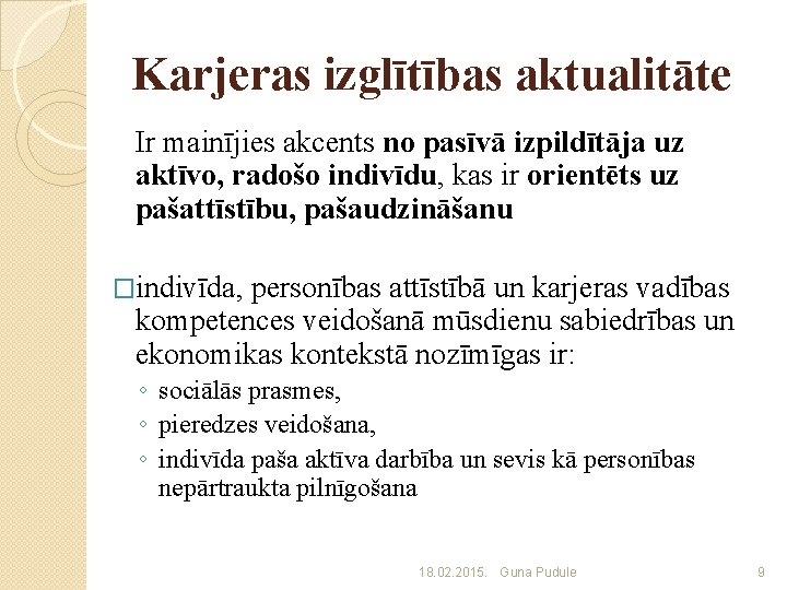 Karjeras izglītības aktualitāte Ir mainījies akcents no pasīvā izpildītāja uz aktīvo, radošo indivīdu, kas