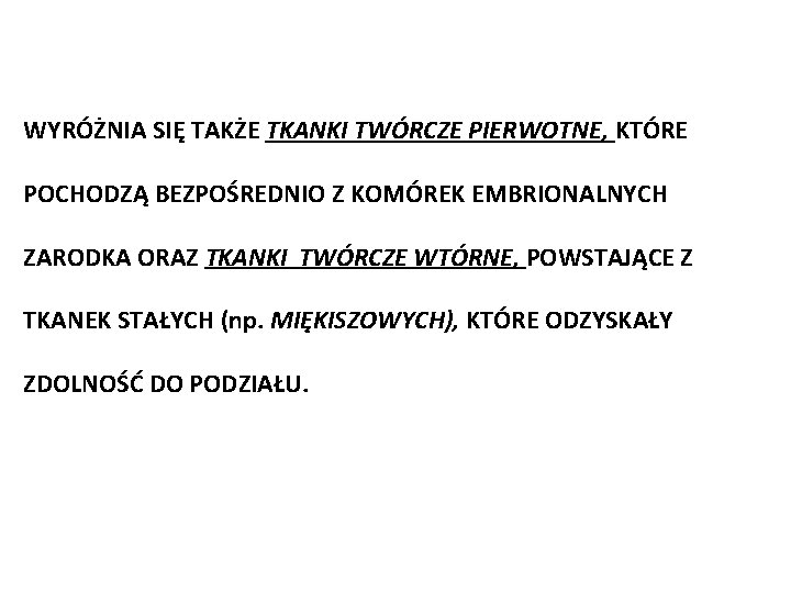 WYRÓŻNIA SIĘ TAKŻE TKANKI TWÓRCZE PIERWOTNE, KTÓRE POCHODZĄ BEZPOŚREDNIO Z KOMÓREK EMBRIONALNYCH ZARODKA ORAZ