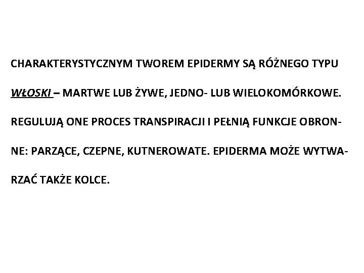 CHARAKTERYSTYCZNYM TWOREM EPIDERMY SĄ RÓŻNEGO TYPU WŁOSKI – MARTWE LUB ŻYWE, JEDNO- LUB WIELOKOMÓRKOWE.