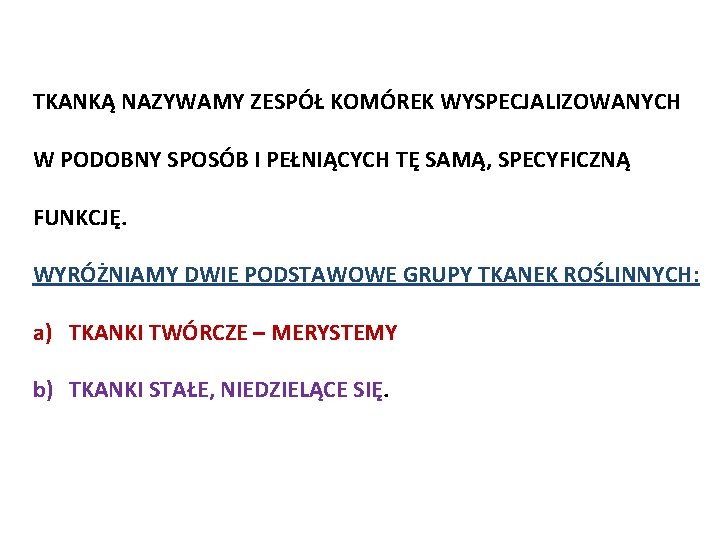 TKANKĄ NAZYWAMY ZESPÓŁ KOMÓREK WYSPECJALIZOWANYCH W PODOBNY SPOSÓB I PEŁNIĄCYCH TĘ SAMĄ, SPECYFICZNĄ FUNKCJĘ.