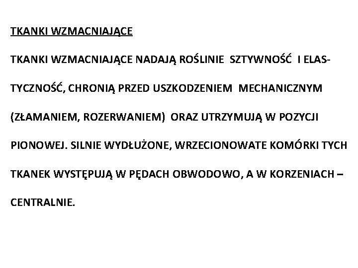 TKANKI WZMACNIAJĄCE NADAJĄ ROŚLINIE SZTYWNOŚĆ I ELASTYCZNOŚĆ, CHRONIĄ PRZED USZKODZENIEM MECHANICZNYM (ZŁAMANIEM, ROZERWANIEM) ORAZ