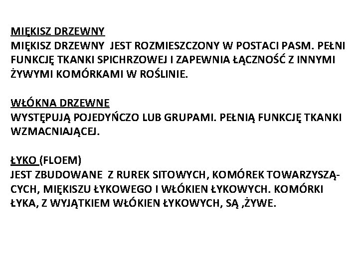 MIĘKISZ DRZEWNY JEST ROZMIESZCZONY W POSTACI PASM. PEŁNI FUNKCJĘ TKANKI SPICHRZOWEJ I ZAPEWNIA ŁĄCZNOŚĆ