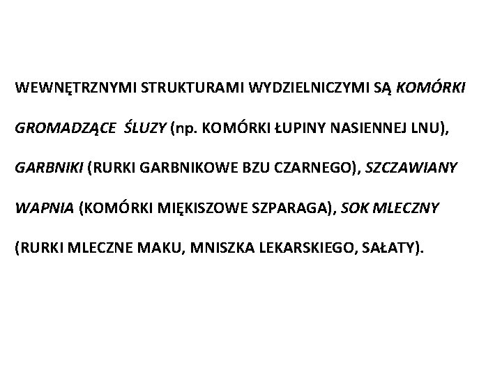 WEWNĘTRZNYMI STRUKTURAMI WYDZIELNICZYMI SĄ KOMÓRKI GROMADZĄCE ŚLUZY (np. KOMÓRKI ŁUPINY NASIENNEJ LNU), GARBNIKI (RURKI