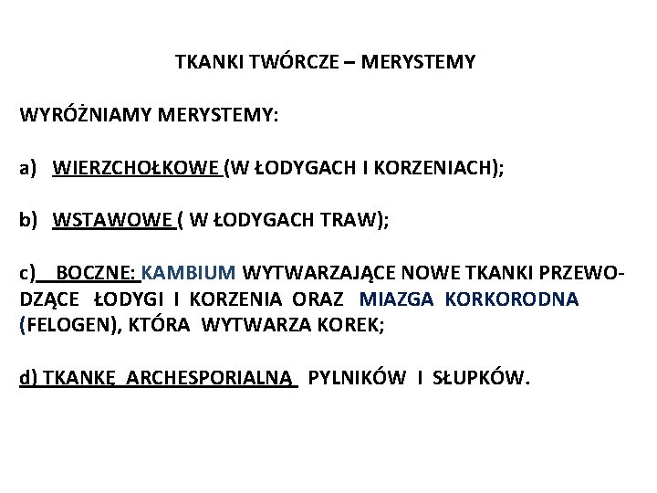 TKANKI TWÓRCZE – MERYSTEMY WYRÓŻNIAMY MERYSTEMY: a) WIERZCHOŁKOWE (W ŁODYGACH I KORZENIACH); b) WSTAWOWE