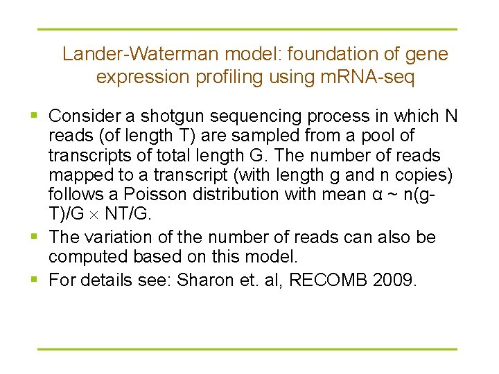 Lander-Waterman model: foundation of gene expression profiling using m. RNA-seq § Consider a shotgun