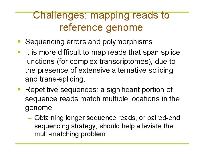 Challenges: mapping reads to reference genome § Sequencing errors and polymorphisms § It is