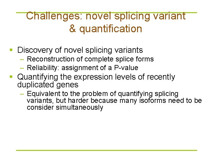 Challenges: novel splicing variant & quantification § Discovery of novel splicing variants – Reconstruction