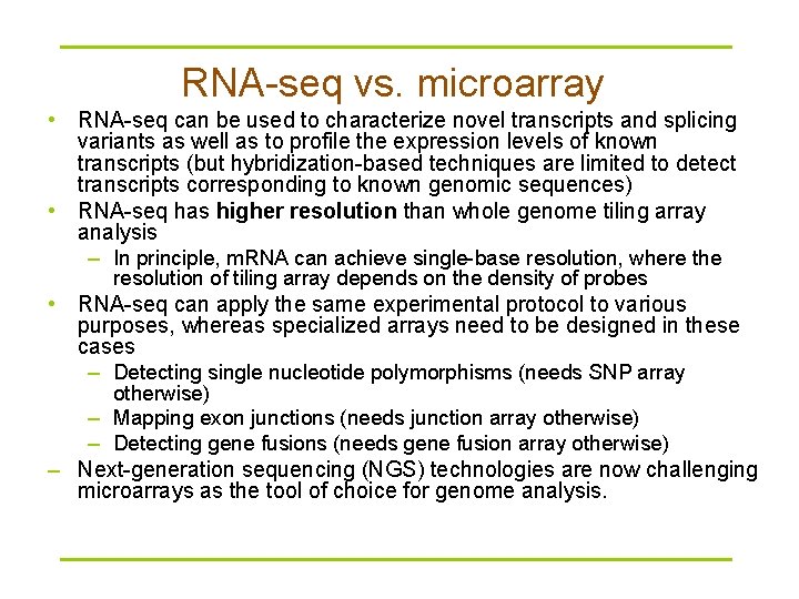 RNA-seq vs. microarray • RNA-seq can be used to characterize novel transcripts and splicing