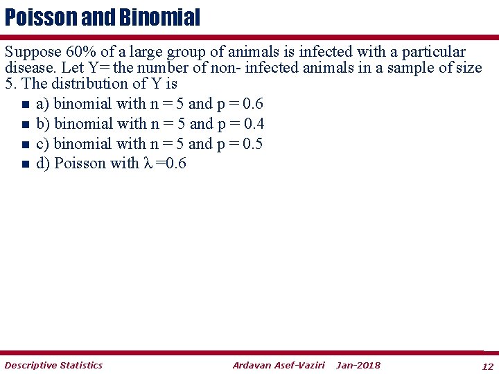 Poisson and Binomial Suppose 60% of a large group of animals is infected with