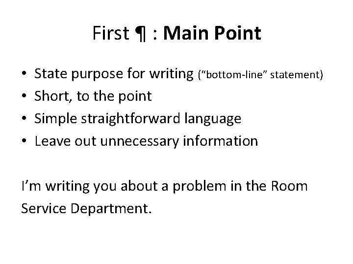 First ¶ : Main Point • • State purpose for writing (“bottom-line” statement) Short,