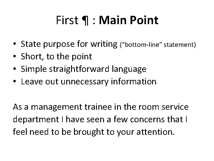 First ¶ : Main Point • • State purpose for writing (“bottom-line” statement) Short,