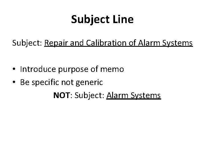Subject Line Subject: Repair and Calibration of Alarm Systems • Introduce purpose of memo