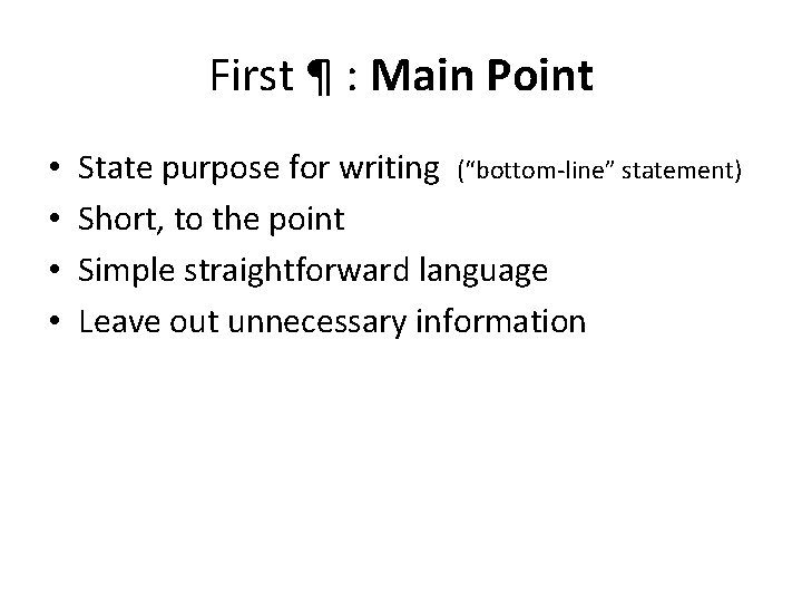 First ¶ : Main Point • • State purpose for writing (“bottom-line” statement) Short,