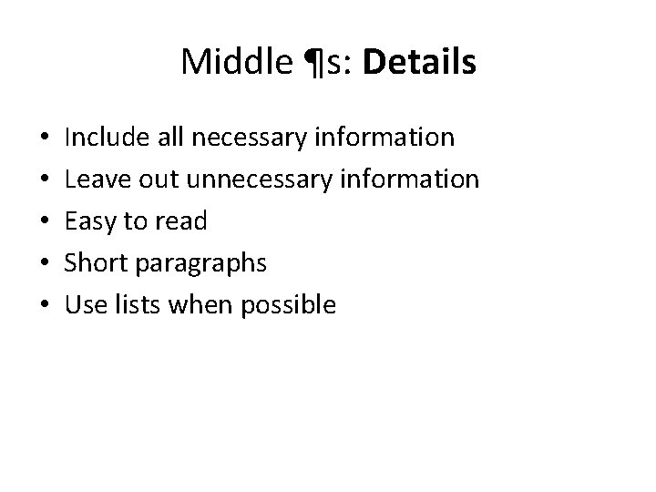 Middle ¶s: Details • • • Include all necessary information Leave out unnecessary information