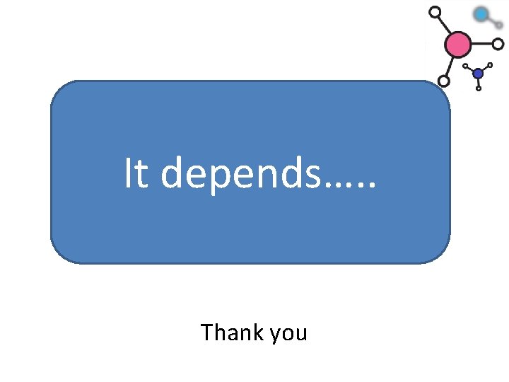It depends…. . Thank you 