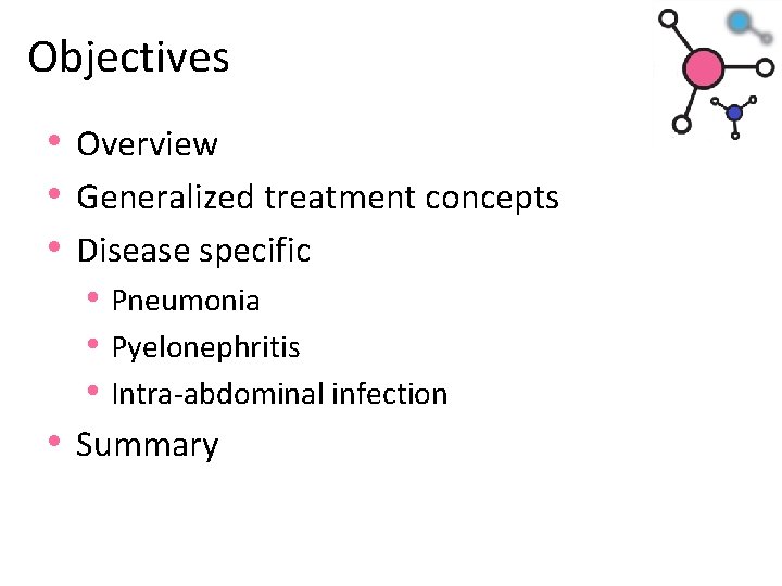 Objectives • Overview • Generalized treatment concepts • Disease specific • Pneumonia • Pyelonephritis