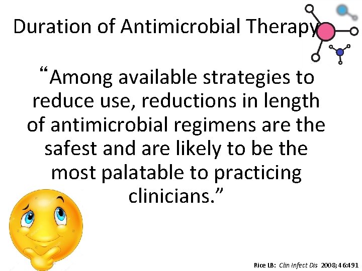 Duration of Antimicrobial Therapy “Among available strategies to reduce use, reductions in length of