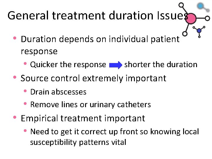 General treatment duration Issues • Duration depends on individual patient response • Quicker the