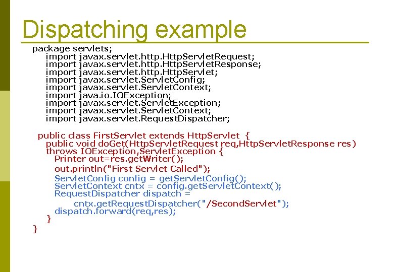 Dispatching example package servlets; import javax. servlet. http. Http. Servlet. Request; import javax. servlet.
