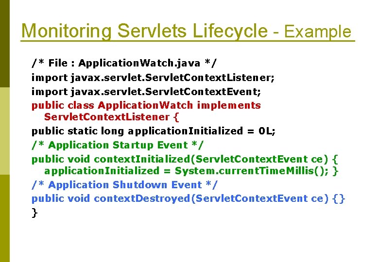 Monitoring Servlets Lifecycle - Example /* File : Application. Watch. java */ import javax.