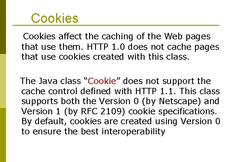 Cookies affect the caching of the Web pages that use them. HTTP 1. 0