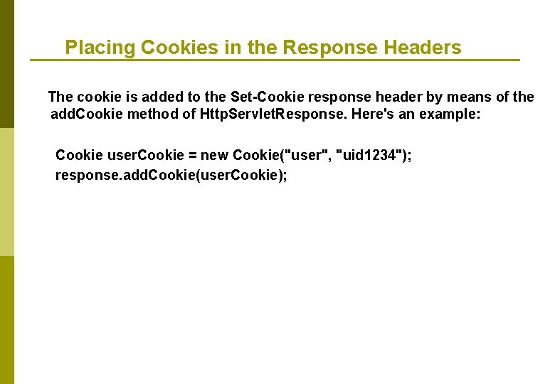 Placing Cookies in the Response Headers The cookie is added to the Set-Cookie response