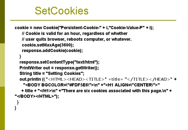 Set. Cookies cookie = new Cookie("Persistent-Cookie-" + i, "Cookie-Value-P" + i); // Cookie is