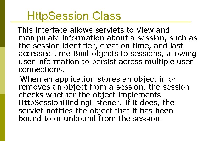 Http. Session Class This interface allows servlets to View and manipulate information about a