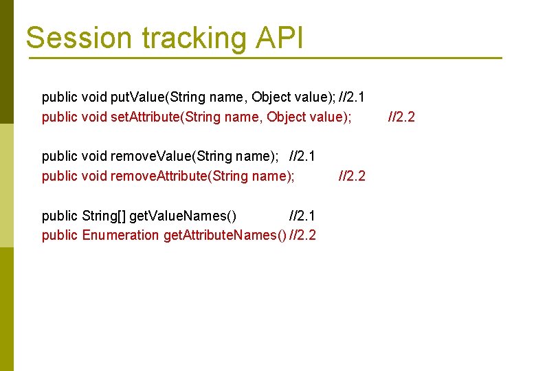 Session tracking API public void put. Value(String name, Object value); //2. 1 public void