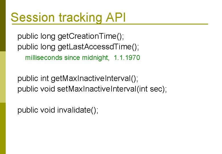 Session tracking API public long get. Creation. Time(); public long get. Last. Accessd. Time();